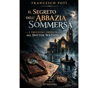 Il segreto dell'Abbazia sommersa: I taccuini inediti del dottor Watson