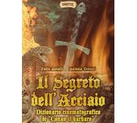 Il segreto dell'acciaio. Dizionario cinematografico di «Conan il barbaro» ...