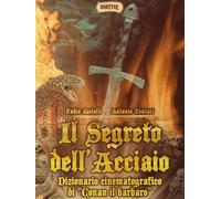 Il segreto dell'acciaio. Dizionario cinematografico di «Conan il barbaro» ...