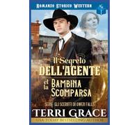 Il Segreto dell'Agente e la Bambina Scomparsa: Romanzo Storico Western