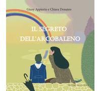 Il segreto dell'arcobaleno. Ediz. illustrata