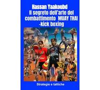 Il segreto dell'arte del combattimento Muay Thai-kick boxing. Strategie e tattiche