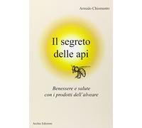 Il segreto delle api. Benessere e salute con i prodotti dell'alveare