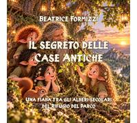 Il segreto delle Case Antiche: Una fiaba tra gli alberi secolari del Rifugio del Parco