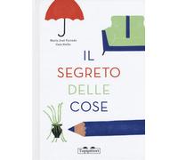Il segreto delle cose. Ediz. a colori - Ferrada Maria José
