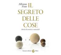 Il segreto delle cose. Storie di uomini e materiali