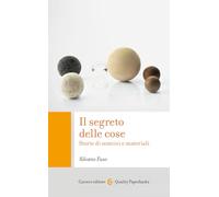 Il segreto delle cose. Storie di uomini e materiali