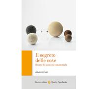 Il segreto delle cose. Storie di uomini e materiali - Fuso Silvano