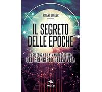 Il segreto delle epoche. L'esistenza e la manifestazione del principio della vita