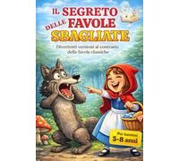 Il Segreto delle Favole Sbagliate: Divertenti versioni al contrario delle Favole Classiche.: Libro in STAMPATELLO MAIUSCOLO libro illustrato a colori.