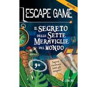 Il segreto delle sette meraviglie del mondo. Escape game junior