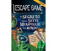 Il segreto delle sette meraviglie del mondo. Escape game junior