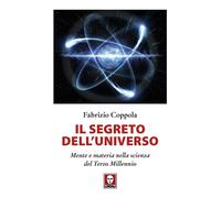 Il segreto dell'universo. Mente e materia nella scienza del terzo millenni...