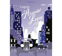 Il segreto di Arsenio Lupin. Ediz. illustrata