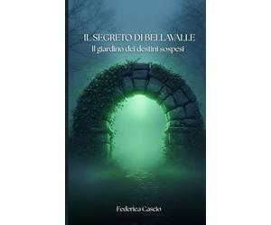 Il segreto di Bellavalle: Il giardino dei destini sospesi