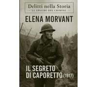 Il segreto di Caporetto (1917): Un cadetto, un mistero, un’indagine nascosta nei silenzi della Grande Guerra