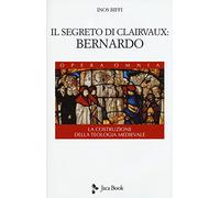 Il segreto di Clairvaux: Bernardo. La costruzione della teologia medievale
