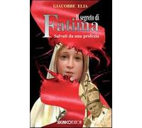 Il segreto di Fatima. Salvati da una profezia - Elia Giacobbe