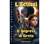 Il Segreto di Greta L’Eclissi: Libro di Avventura per ragazzi 12-13 anni. Una Facile lettura dove il coraggio e l’amicizia motiva i ragazzi ... sfide per realizzare i propri sogni