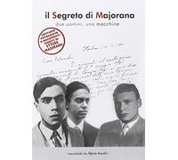 Il segreto di Majorana. Due uomini, una macchina