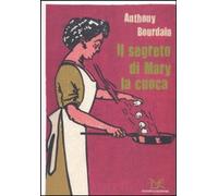 Il segreto di Mary la cuoca [Sep 01, 2011] Bourdain, Anthony and Giugliano, N.