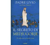 Il segreto di Medjugorje. Per affrontare gli ultimi tempi