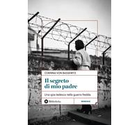 Il segreto di mio padre. Una spia tedesca nella Guerra Fredda - Bassewitz ...