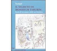 Il segreto di Monsieur Taburin. Storia di un uomo e delle sue biciclette. Ediz. illustrata