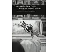 Il segreto di san Gennaro. Storia naturale di un miracolo napoletano