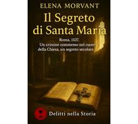 Il segreto di Santa Maria: Roma, 1527. Un crimine commesso nel cuore della Chiesa, un segreto secolare