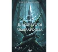 Il Segreto di Umbrafoglia: Light and Shadow series: Volume 1