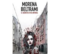 Il segreto di via Untoria - Beltrami Morena