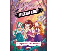 Il segreto di Villa Cremisi. Detective Candy. Glitter & Candy - Lupo Antonietta