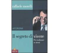 Il segreto di vivere. Per realizzare sé stessi. Aforismi