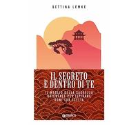 Il segreto è dentro di te. Il meglio della saggezza orientale per ispirare ogni tua scelta