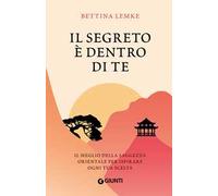 Il segreto è dentro di te. Il meglio della saggezza orientale per ispirare ogni tua scelta