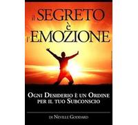 Il segreto è l'emozione. Ogni desiderio è un ordine per il tuo subconscio