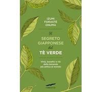 IL SEGRETO GIAPPONESE DEL TE' VERDE - ONUMA IZUMI FORASTE' - Corbaccio