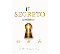 IL SEGRETO: Governare la mente, dirigere l’energia, costruire il proprio successo