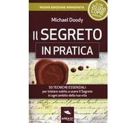 Il segreto in pratica. 50 esercizi per iniziare subito a usare il Segreto in ogni ambito della tua vita. Nuova ediz.