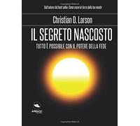 Il Segreto nascosto: Tutto è possibile con il potere della fede
