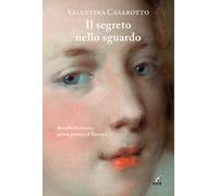 Il segreto nello sguardo - Casarotto Valentina