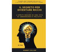 Il segreto per diventare ricchi: L'apriti sesamo di una vita di abbondanza e felicità