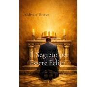 Il Segreto per Essere Felici