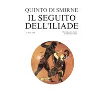 Il seguito dell'Iliade I: Libri I-VIII