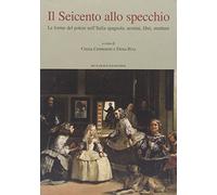 Il Seicento allo specchio. Le forme del potere nell'Italia spagnola: uomini, libri, strutture