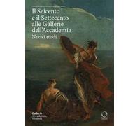 Il Seicento e il Settecento alle Gallerie dell'Accademia. Nuovi studi. Ediz. italiana e inglese