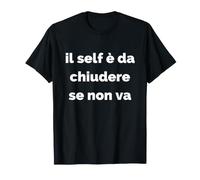 Il Self è da chiudere se Non va Maglietta