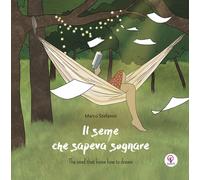 Il seme che sapeva sognare. Ediz. italiana e inglese - 2022 - BeM