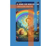 Il seme che voleva crescere dritto